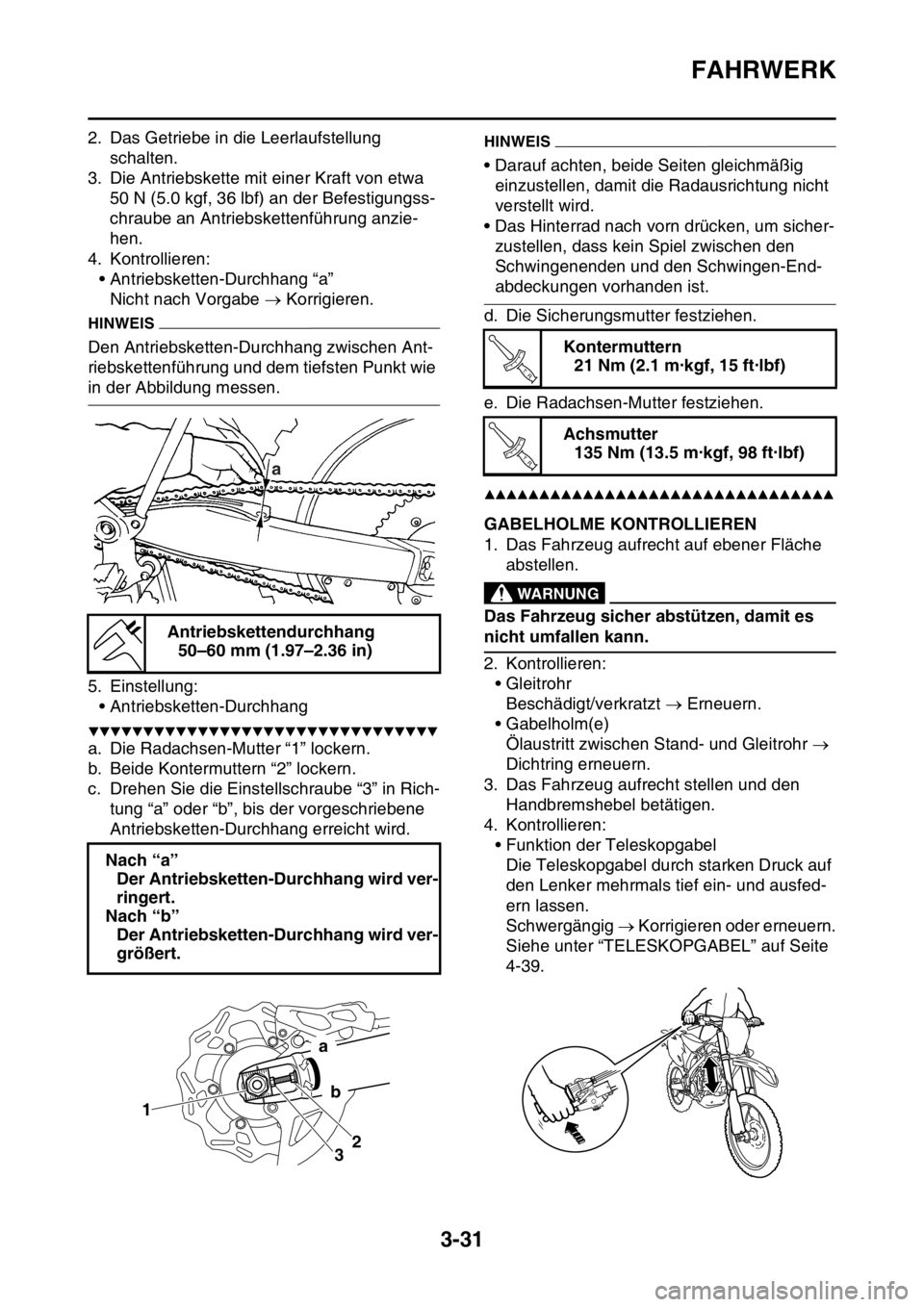 YAMAHA YZ450F 2016 Betriebsanleitungen (in German) FAHRWERK
3-31
2. Das Getriebe in die Leerlaufstellung
schalten.
3. Die Antriebskette mit einer Kraft von etwa
50 N (5.0 kgf, 36 lbf) an der Befestigungss-
chraube an Antriebskettenführung anzie-
he YAMAHA YZ450F 2016 Betriebsanleitungen (in German) FAHRWERK
3-31
2. Das Getriebe in die Leerlaufstellung
schalten.
3. Die Antriebskette mit einer Kraft von etwa
50 N (5.0 kgf, 36 lbf) an der Befestigungss-
chraube an Antriebskettenführung anzie-
he