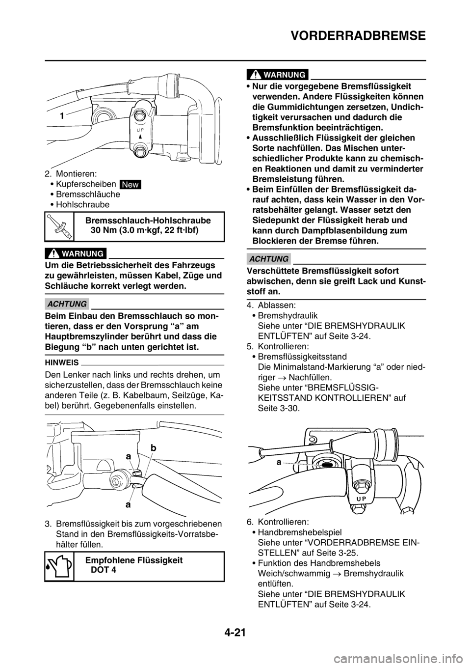 YAMAHA YZ450F 2016 Betriebsanleitungen (in German) VORDERRADBREMSE
4-21
2. Montieren:
• Kupferscheiben
• Bremsschläuche
• Hohlschraube
EWA13530
WARNUNG
Um die Betriebssicherheit des Fahrzeugs
zu gewährleisten, müssen Kabel, Züge und
Schl YAMAHA YZ450F 2016 Betriebsanleitungen (in German) VORDERRADBREMSE
4-21
2. Montieren:
• Kupferscheiben
• Bremsschläuche
• Hohlschraube
EWA13530
WARNUNG
Um die Betriebssicherheit des Fahrzeugs
zu gewährleisten, müssen Kabel, Züge und
Schl
