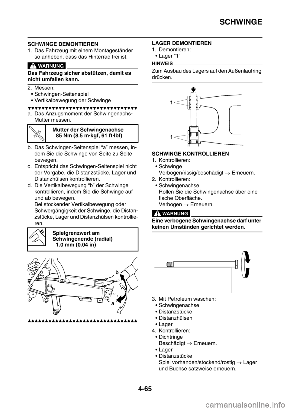 YAMAHA YZ450F 2016 Betriebsanleitungen (in German) SCHWINGE
4-65
GASB111184SCHWINGE DEMONTIEREN
1. Das Fahrzeug mit einem Montageständer
so anheben, dass das Hinterrad frei ist.
EWA
WARNUNG
Das Fahrzeug sicher abstützen, damit es
nicht umfallen ka YAMAHA YZ450F 2016 Betriebsanleitungen (in German) SCHWINGE
4-65
GASB111184SCHWINGE DEMONTIEREN
1. Das Fahrzeug mit einem Montageständer
so anheben, dass das Hinterrad frei ist.
EWA
WARNUNG
Das Fahrzeug sicher abstützen, damit es
nicht umfallen ka