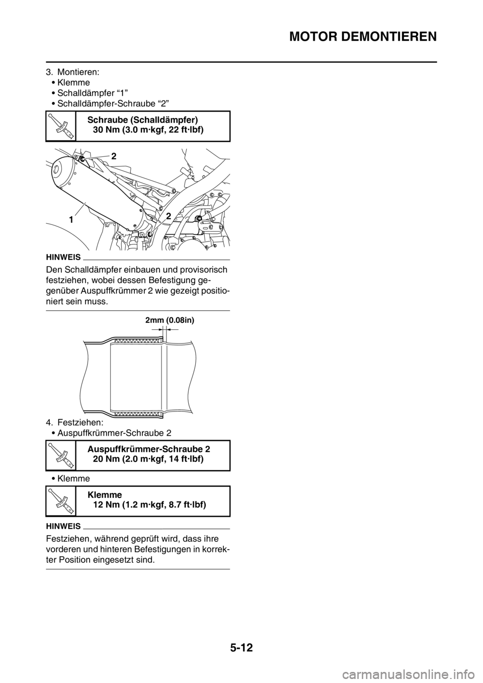 YAMAHA YZ450F 2016  Betriebsanleitungen (in German) MOTOR DEMONTIEREN
5-12
3. Montieren:
• Klemme
• Schalldämpfer “1”
• Schalldämpfer-Schraube “2”
HINWEIS
Den Schalldämpfer einbauen und provisorisch 
festziehen, wobei dessen Befestigun