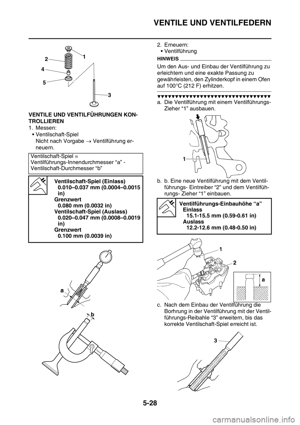 YAMAHA YZ450F 2016 Betriebsanleitungen (in German) VENTILE UND VENTILFEDERN
5-28
GASB111220VENTILE UND VENTILFÜHRUNGEN KON-
TROLLIEREN
1. Messen:
• Ventilschaft-Spiel
Nicht nach Vorgabe Ventilführung er-
neuern.2. Erneuern:
• Ventilführung
YAMAHA YZ450F 2016 Betriebsanleitungen (in German) VENTILE UND VENTILFEDERN
5-28
GASB111220VENTILE UND VENTILFÜHRUNGEN KON-
TROLLIEREN
1. Messen:
• Ventilschaft-Spiel
Nicht nach Vorgabe Ventilführung er-
neuern.2. Erneuern:
• Ventilführung