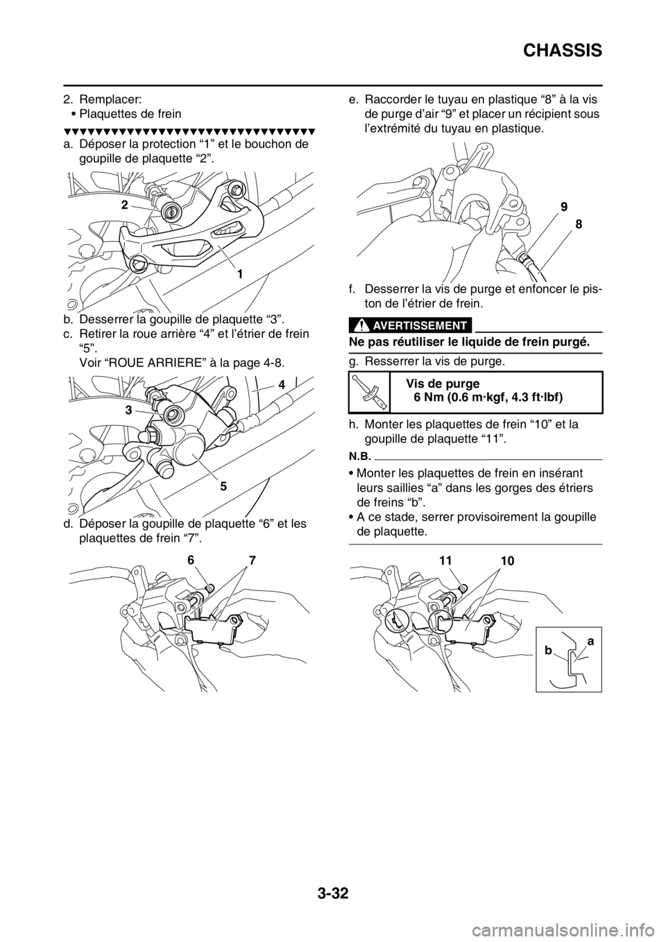 YAMAHA YZ450F 2016  Notices Demploi (in French) CHASSIS
3-32
2. Remplacer:
• Plaquettes de frein
▼▼▼▼▼▼▼▼▼▼▼▼▼▼▼▼▼▼▼▼▼▼▼▼▼▼▼▼▼▼▼▼
a. Déposer la protection “1” et le bouchon de 

