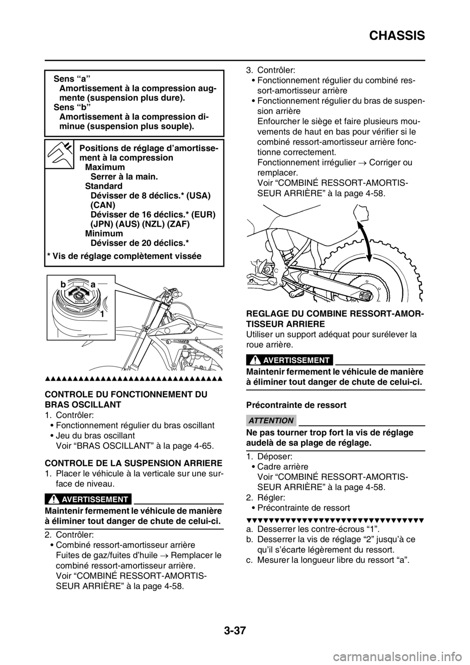 YAMAHA YZ450F 2016  Notices Demploi (in French) CHASSIS
3-37
▲▲▲▲▲▲▲▲▲▲▲▲▲▲▲▲▲▲▲▲▲▲▲▲▲▲▲▲▲▲▲▲
FASB111103CONTROLE DU FONCTIONNEMENT DU 
BRAS OSCILLANT
1. Contrôler:
• Fonctionnement 