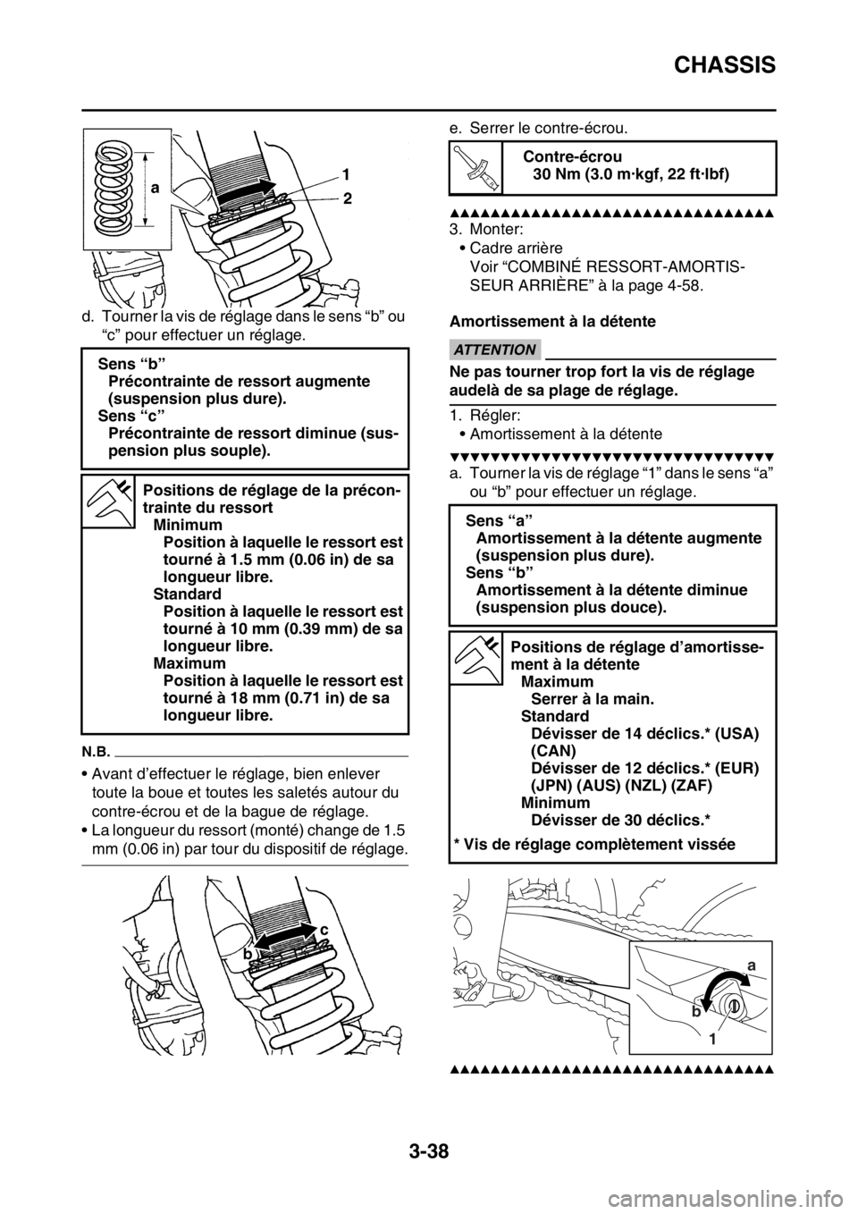 YAMAHA YZ450F 2016  Notices Demploi (in French) CHASSIS
3-38
d. Tourner la vis de réglage dans le sens “b” ou 
“c” pour effectuer un réglage.
N.B.
• Avant d’effectuer le réglage, bien enlever 
toute la boue et toutes les saletés aut