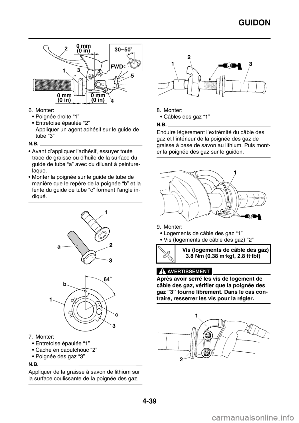 YAMAHA YZ450F 2016  Notices Demploi (in French) GUIDON
4-39
6. Monter:
• Poignée droite “1”
• Entretoise épaulée “2”
Appliquer un agent adhésif sur le guide de 
tube “3”
N.B.
• Avant d’appliquer l’adhésif, essuyer toute 
