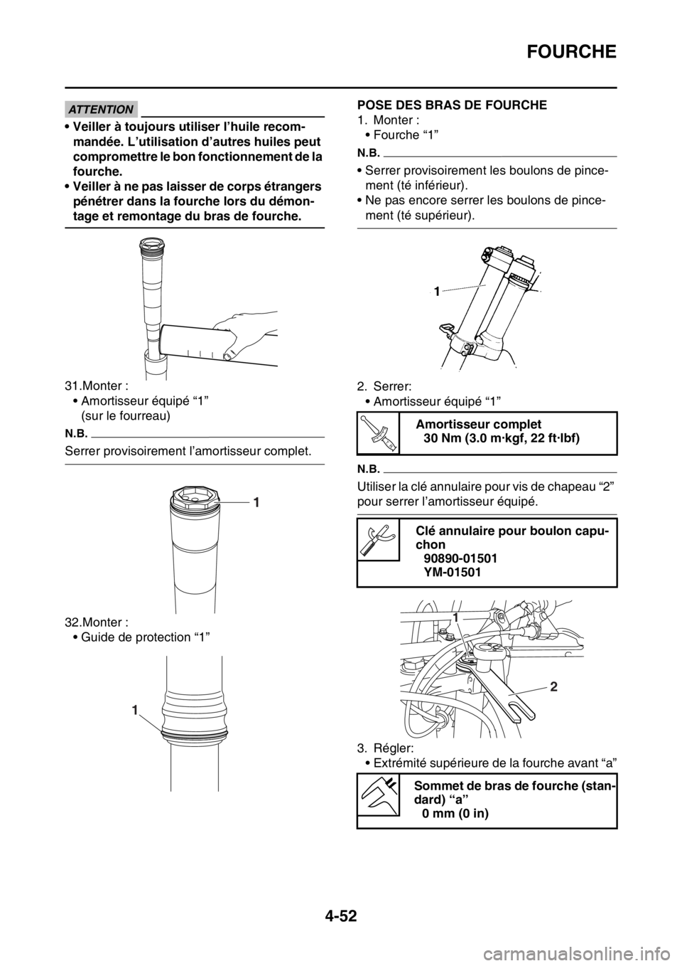 YAMAHA YZ450F 2016  Notices Demploi (in French) FOURCHE
4-52
ECA14210
ATTENTION
• Veiller à toujours utiliser l’huile recom-
mandée. L’utilisation d’autres huiles peut 
compromettre le bon fonctionnement de la 
fourche.
• Veiller à ne 