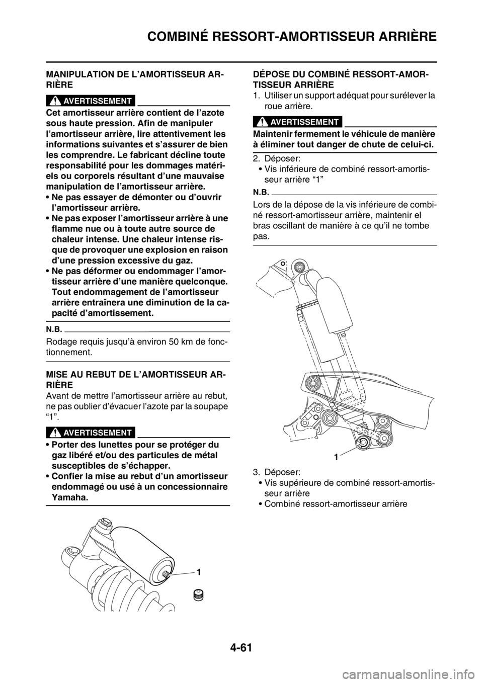 YAMAHA YZ450F 2016  Notices Demploi (in French) COMBINÉ RESSORT-AMORTISSEUR ARRIÈRE
4-61
FASB111175MANIPULATION DE L’AMORTISSEUR AR-
RIÈRE
EWA
AVERTISSEMENT
Cet amortisseur arrière contient de l’azote 
sous haute pression. Afin de manipuler