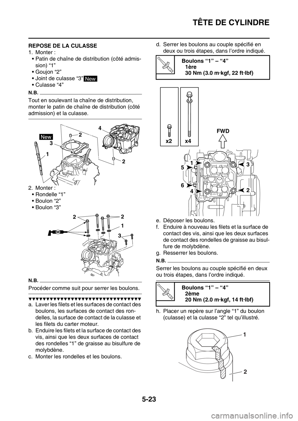 YAMAHA YZ450F 2016  Notices Demploi (in French) TÊTE DE CYLINDRE
5-23
FASB111217REPOSE DE LA CULASSE
1. Monter :
• Patin de chaîne de distribution (côté admis-
sion) “1”
• Goujon “2”
• Joint de culasse “3”
•Culasse “4”
N