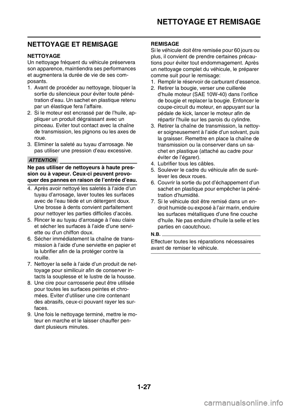 YAMAHA YZ450F 2016  Notices Demploi (in French) NETTOYAGE ET REMISAGE
1-27
FASB111048
NETTOYAGE ET REMISAGE
FASB111049NETTOYAGE
Un nettoyage fréquent du véhicule préservera 
son apparence, maintiendra ses performances 
et augmentera la durée de
