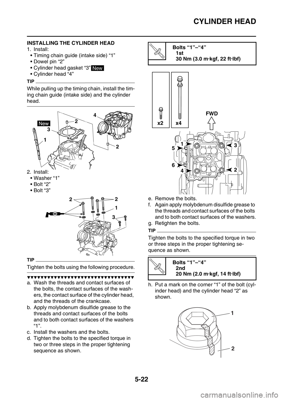 YAMAHA YZ450F 2015  Owners Manual CYLINDER HEAD
5-22
EAS1SL5219INSTALLING THE CYLINDER HEAD
1. Install:
• Timing chain guide (intake side) “1”
• Dowel pin “2”
• Cylinder head gasket “3”
• Cylinder head “4”
TIP
