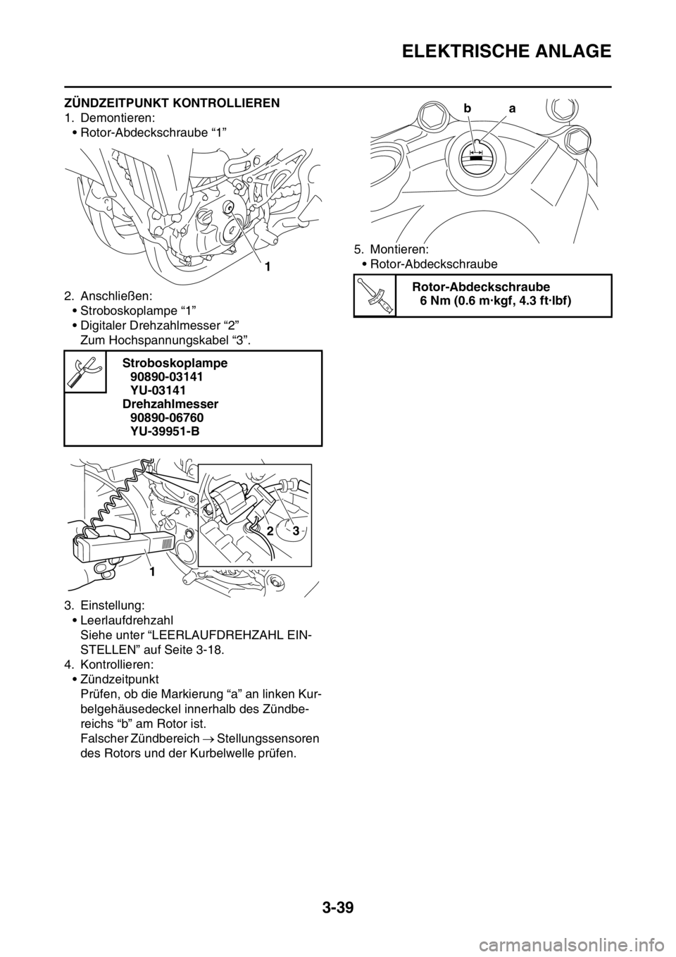YAMAHA YZ450F 2015  Betriebsanleitungen (in German) ELEKTRISCHE ANLAGE
3-39
GAS1SL5117ZÜNDZEITPUNKT KONTROLLIEREN
1. Demontieren:
• Rotor-Abdeckschraube “1”
2. Anschließen:
• Stroboskoplampe “1”
• Digitaler Drehzahlmesser “2”
Zum Ho