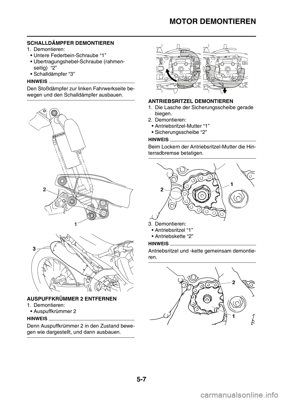 YAMAHA YZ450F 2015  Betriebsanleitungen (in German) MOTOR DEMONTIEREN
5-7
GAS1SL5198SCHALLDÄMPFER DEMONTIEREN
1. Demontieren:
• Untere Federbein-Schraube “1”
• Ubertragungshebel-Schraube (rahmen-
seitig)  “2”
• Schalldämpfer “3”
HIN