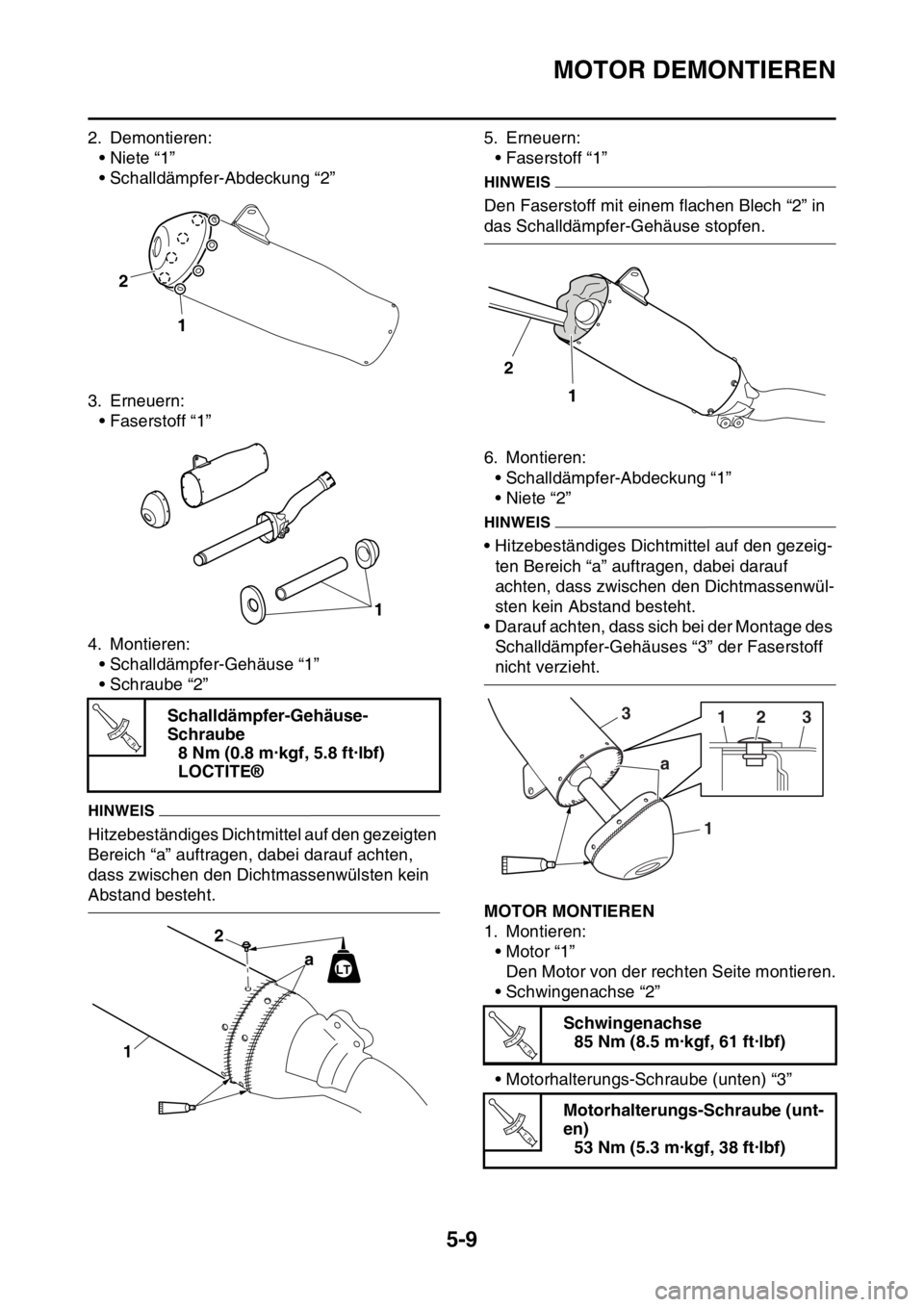 YAMAHA YZ450F 2015 Betriebsanleitungen (in German) MOTOR DEMONTIEREN
5-9
2. Demontieren:
•Niete “1”
• Schalldämpfer-Abdeckung “2”
3. Erneuern:
• Faserstoff “1”
4. Montieren:
• Schalldämpfer-Gehäuse “1”
• Schraube “2”
H YAMAHA YZ450F 2015 Betriebsanleitungen (in German) MOTOR DEMONTIEREN
5-9
2. Demontieren:
•Niete “1”
• Schalldämpfer-Abdeckung “2”
3. Erneuern:
• Faserstoff “1”
4. Montieren:
• Schalldämpfer-Gehäuse “1”
• Schraube “2”
H