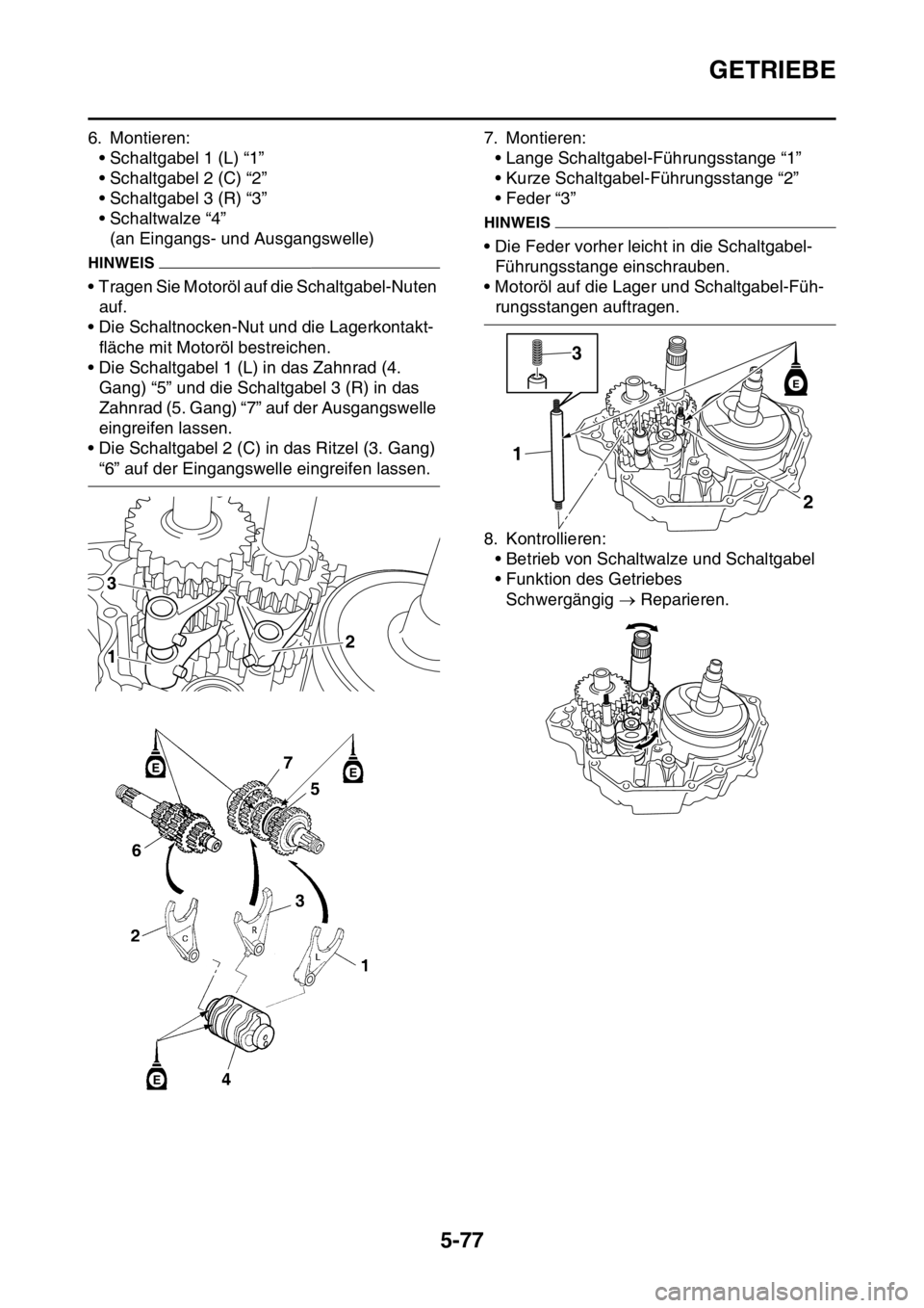 YAMAHA YZ450F 2015  Betriebsanleitungen (in German) GETRIEBE
5-77
6. Montieren:
• Schaltgabel 1 (L) “1”
• Schaltgabel 2 (C) “2”
• Schaltgabel 3 (R) “3”
• Schaltwalze “4”
(an Eingangs- und Ausgangswelle)
HINWEIS
• Tragen Sie Mo