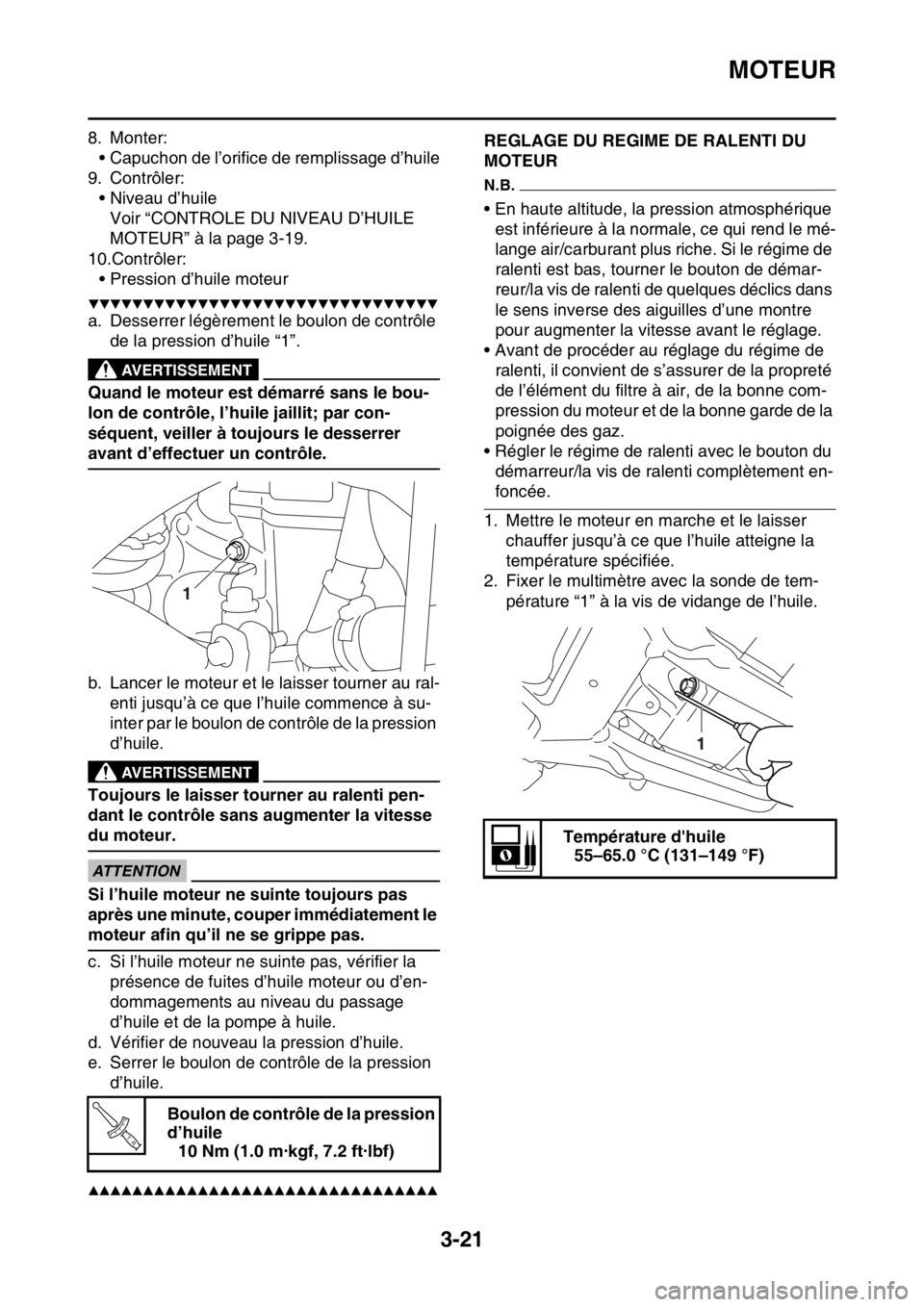 YAMAHA YZ450F 2015 Notices Demploi (in French) MOTEUR
3-21
8. Monter:
• Capuchon de l’orifice de remplissage d’huile
9. Contrôler:
• Niveau d’huile
Voir “CONTROLE DU NIVEAU D’HUILE
MOTEUR” à la page 3-19.
10.Contrôler:
• Pres YAMAHA YZ450F 2015 Notices Demploi (in French) MOTEUR
3-21
8. Monter:
• Capuchon de l’orifice de remplissage d’huile
9. Contrôler:
• Niveau d’huile
Voir “CONTROLE DU NIVEAU D’HUILE
MOTEUR” à la page 3-19.
10.Contrôler:
• Pres