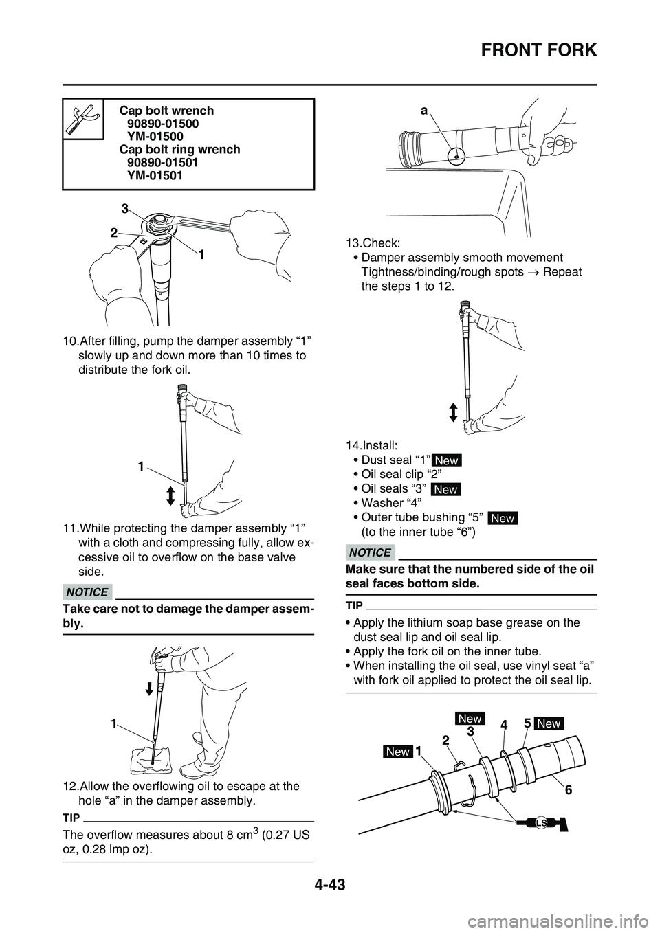 YAMAHA YZ450F 2014  Owners Manual FRONT FORK
4-43
10.After filling, pump the damper assembly “1” 
slowly up and down more than 10 times to 
distribute the fork oil.
11.While protecting the damper assembly “1” 
with a cloth and