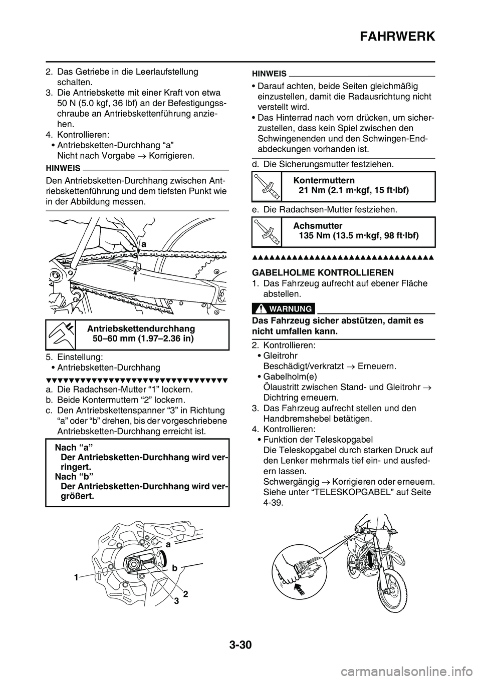 YAMAHA YZ450F 2014 Betriebsanleitungen (in German) FAHRWERK
3-30
2. Das Getriebe in die Leerlaufstellung
schalten.
3. Die Antriebskette mit einer Kraft von etwa
50 N (5.0 kgf, 36 lbf) an der Befestigungss-
chraube an Antriebskettenführung anzie-
he YAMAHA YZ450F 2014 Betriebsanleitungen (in German) FAHRWERK
3-30
2. Das Getriebe in die Leerlaufstellung
schalten.
3. Die Antriebskette mit einer Kraft von etwa
50 N (5.0 kgf, 36 lbf) an der Befestigungss-
chraube an Antriebskettenführung anzie-
he