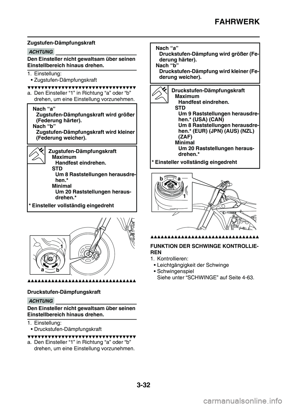 YAMAHA YZ450F 2014 Betriebsanleitungen (in German) FAHRWERK
3-32
Zugstufen-DämpfungskraftECA13590
ACHTUNG
Den Einsteller nicht gewaltsam über seinen
Einstellbereich hinaus drehen.
1. Einstellung:
• Zugstufen-Dämpfungskraft
▼▼▼▼▼▼▼ YAMAHA YZ450F 2014 Betriebsanleitungen (in German) FAHRWERK
3-32
Zugstufen-DämpfungskraftECA13590
ACHTUNG
Den Einsteller nicht gewaltsam über seinen
Einstellbereich hinaus drehen.
1. Einstellung:
• Zugstufen-Dämpfungskraft
▼▼▼▼▼▼▼