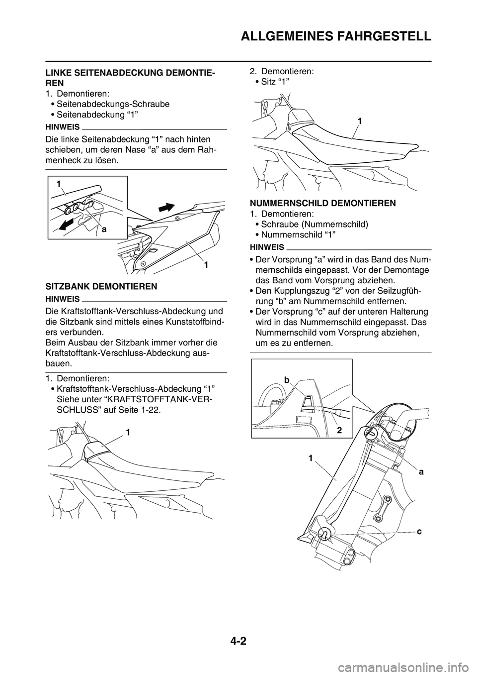 YAMAHA YZ450F 2014 Betriebsanleitungen (in German) ALLGEMEINES FAHRGESTELL
4-2
GAS1SL1119LINKE SEITENABDECKUNG DEMONTIE-
REN
1. Demontieren:• Seitenabdeckungs-Schraube
• Seitenabdeckung “1”
HINWEIS
Die linke Seitenabdeckung “1” nach hinten YAMAHA YZ450F 2014 Betriebsanleitungen (in German) ALLGEMEINES FAHRGESTELL
4-2
GAS1SL1119LINKE SEITENABDECKUNG DEMONTIE-
REN
1. Demontieren:• Seitenabdeckungs-Schraube
• Seitenabdeckung “1”
HINWEIS
Die linke Seitenabdeckung “1” nach hinten
