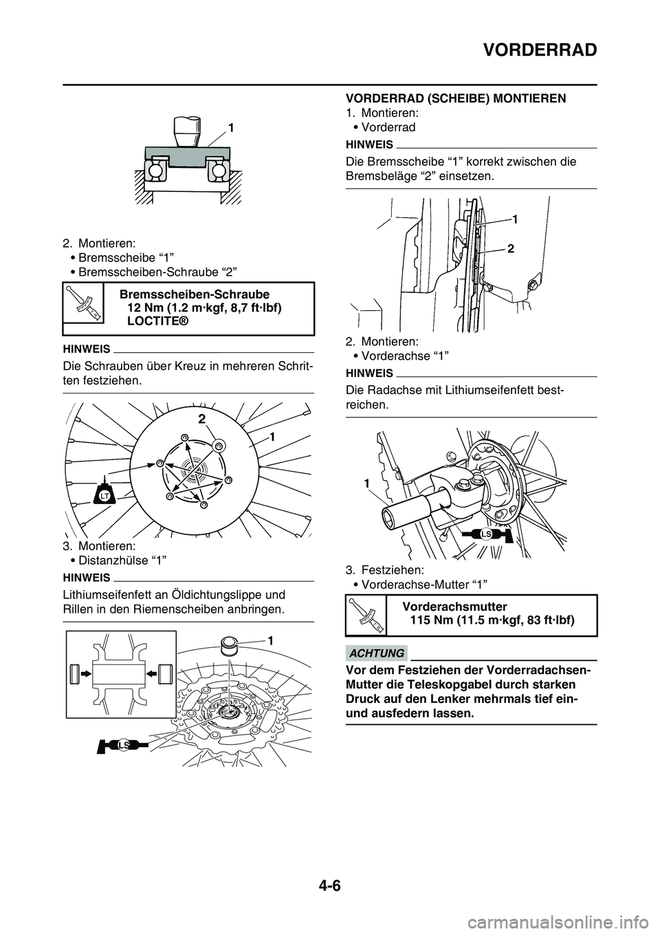 YAMAHA YZ450F 2014  Betriebsanleitungen (in German) VORDERRAD
4-6
2. Montieren:
• Bremsscheibe “1”
• Bremsscheiben-Schraube “2”
HINWEIS
Die Schrauben über Kreuz in mehreren Schrit-
ten festziehen.
3. Montieren:
• Distanzhülse “1”
HI