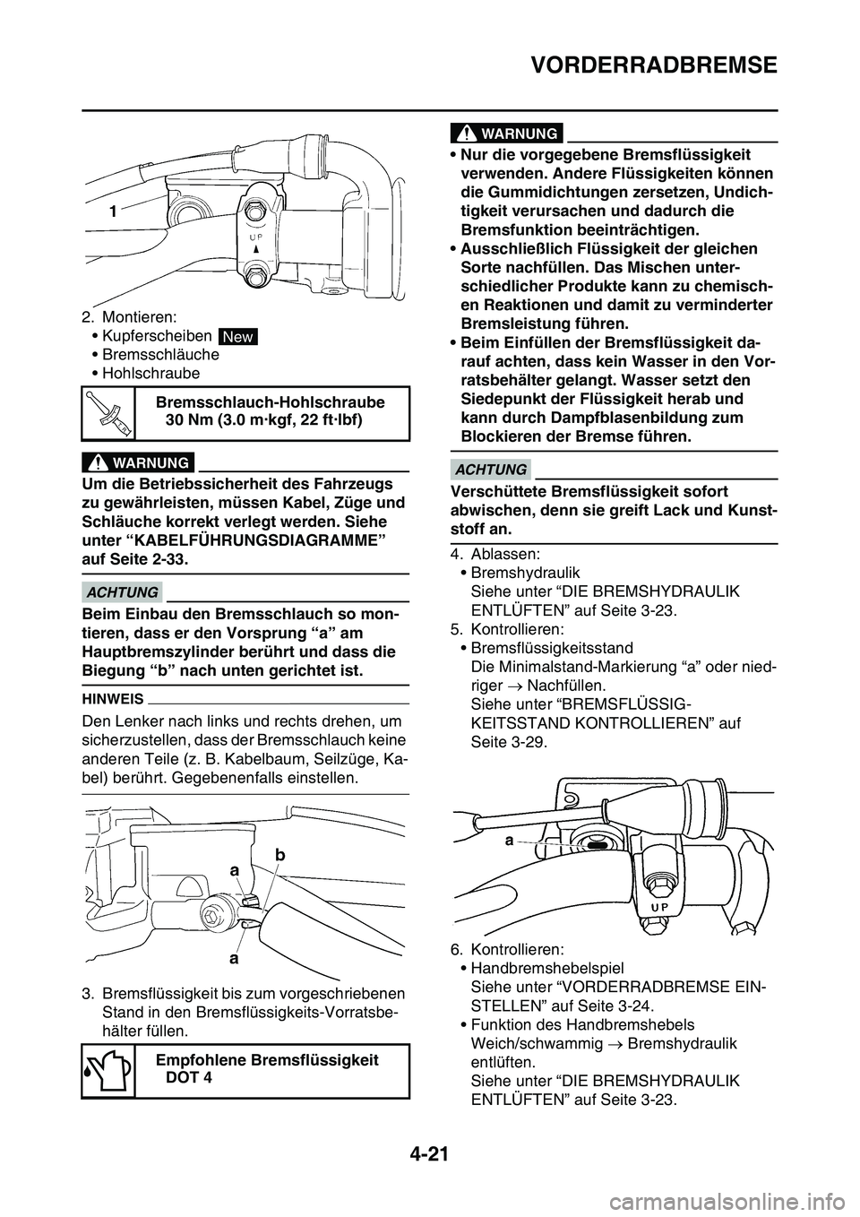 YAMAHA YZ450F 2014 Betriebsanleitungen (in German) VORDERRADBREMSE
4-21
2. Montieren:
• Kupferscheiben
• Bremsschläuche
• Hohlschraube
EWA13530
WARNUNG
Um die Betriebssicherheit des Fahrzeugs
zu gewährleisten, müssen Kabel, Züge und
Schl YAMAHA YZ450F 2014 Betriebsanleitungen (in German) VORDERRADBREMSE
4-21
2. Montieren:
• Kupferscheiben
• Bremsschläuche
• Hohlschraube
EWA13530
WARNUNG
Um die Betriebssicherheit des Fahrzeugs
zu gewährleisten, müssen Kabel, Züge und
Schl