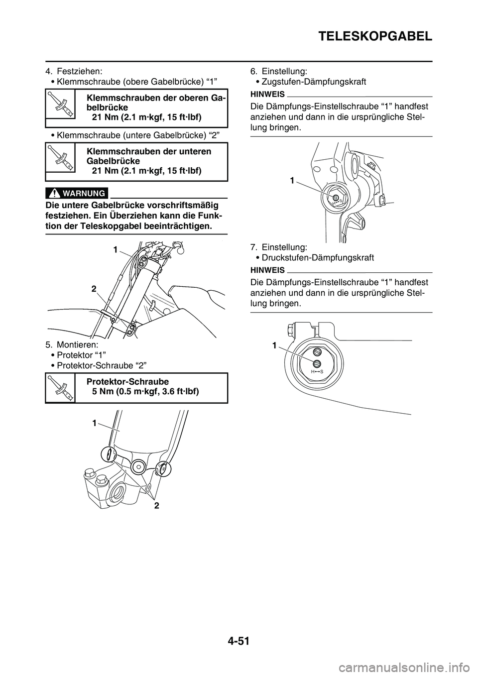 YAMAHA YZ450F 2014  Betriebsanleitungen (in German) TELESKOPGABEL
4-51
4. Festziehen:
• Klemmschraube (obere Gabelbrücke) “1”
• Klemmschraube (untere Gabelbrücke) “2”
EWA33DD044
WARNUNG
Die untere Gabelbrücke vorschriftsmäßig 
festzieh