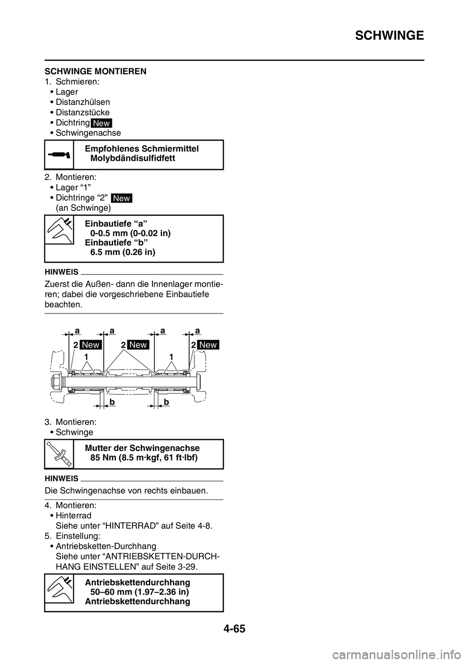 YAMAHA YZ450F 2014  Betriebsanleitungen (in German) SCHWINGE
4-65
GAS1SL1188SCHWINGE MONTIEREN
1. Schmieren:
• Lager
• Distanzhülsen
• Distanzstücke
•Dichtring
• Schwingenachse
2. Montieren:
• Lager “1”
• Dichtringe “2” 
(an Sch