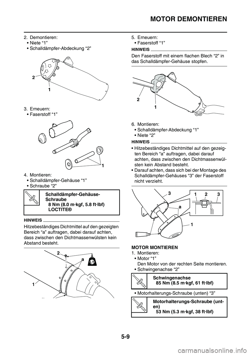 YAMAHA YZ450F 2014 Betriebsanleitungen (in German) MOTOR DEMONTIEREN
5-9
2. Demontieren:
•Niete “1”
• Schalldämpfer-Abdeckung “2”
3. Erneuern:
• Faserstoff “1”
4. Montieren:
• Schalldämpfer-Gehäuse “1”
• Schraube “2”
H YAMAHA YZ450F 2014 Betriebsanleitungen (in German) MOTOR DEMONTIEREN
5-9
2. Demontieren:
•Niete “1”
• Schalldämpfer-Abdeckung “2”
3. Erneuern:
• Faserstoff “1”
4. Montieren:
• Schalldämpfer-Gehäuse “1”
• Schraube “2”
H