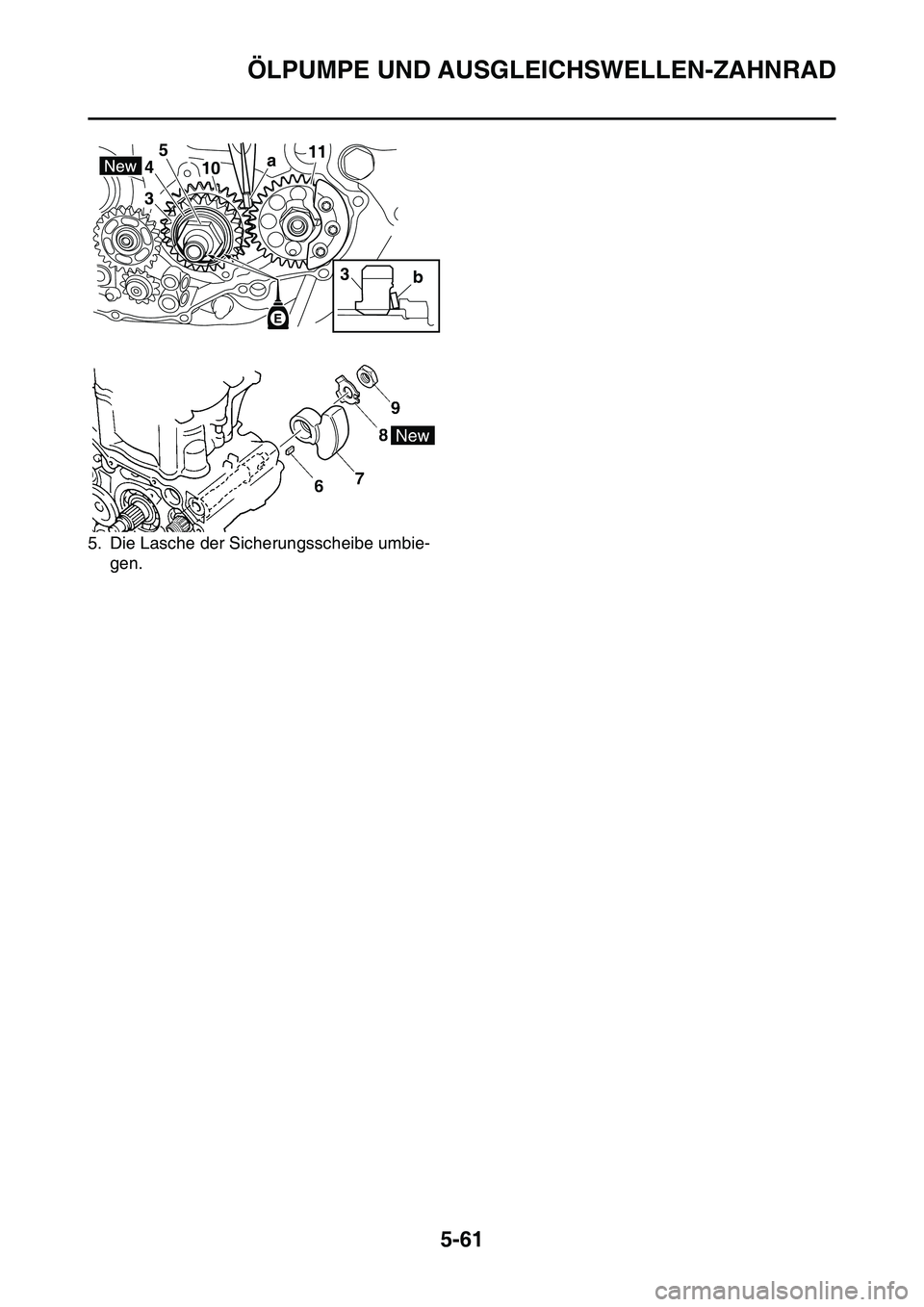 YAMAHA YZ450F 2014  Betriebsanleitungen (in German) ÖLPUMPE UND AUSGLEICHSWELLEN-ZAHNRAD
5-61
5. Die Lasche der Sicherungsscheibe umbie-
gen.
3 45
1011
a
b
3 