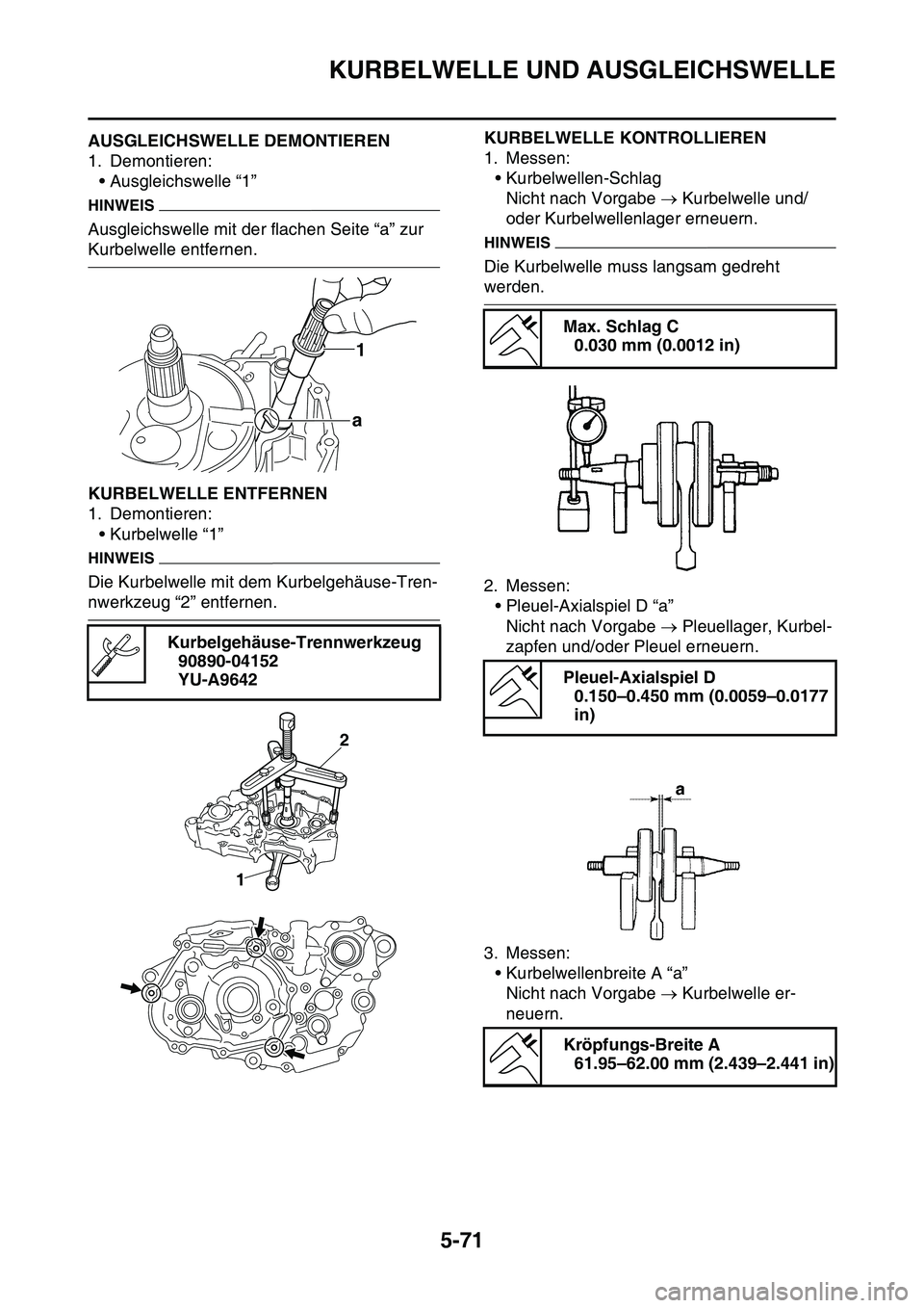 YAMAHA YZ450F 2014  Betriebsanleitungen (in German) KURBELWELLE UND AUSGLEICHSWELLE
5-71
GAS1SL1284AUSGLEICHSWELLE DEMONTIEREN
1. Demontieren:
• Ausgleichswelle “1”
HINWEIS
Ausgleichswelle mit der flachen Seite “a” zur 
Kurbelwelle entfernen.
