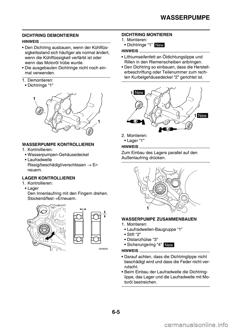 YAMAHA YZ450F 2014 Betriebsanleitungen (in German) WASSERPUMPE
6-5
GAS1SL1299DICHTRING DEMONTIEREN
HINWEIS
• Den Dichtring ausbauen, wenn der Kühlflüs-
sigkeitsstand sich häufiger als normal ändert,
wenn die Kühlflüssigkeit verfärbt ist oder YAMAHA YZ450F 2014 Betriebsanleitungen (in German) WASSERPUMPE
6-5
GAS1SL1299DICHTRING DEMONTIEREN
HINWEIS
• Den Dichtring ausbauen, wenn der Kühlflüs-
sigkeitsstand sich häufiger als normal ändert,
wenn die Kühlflüssigkeit verfärbt ist oder