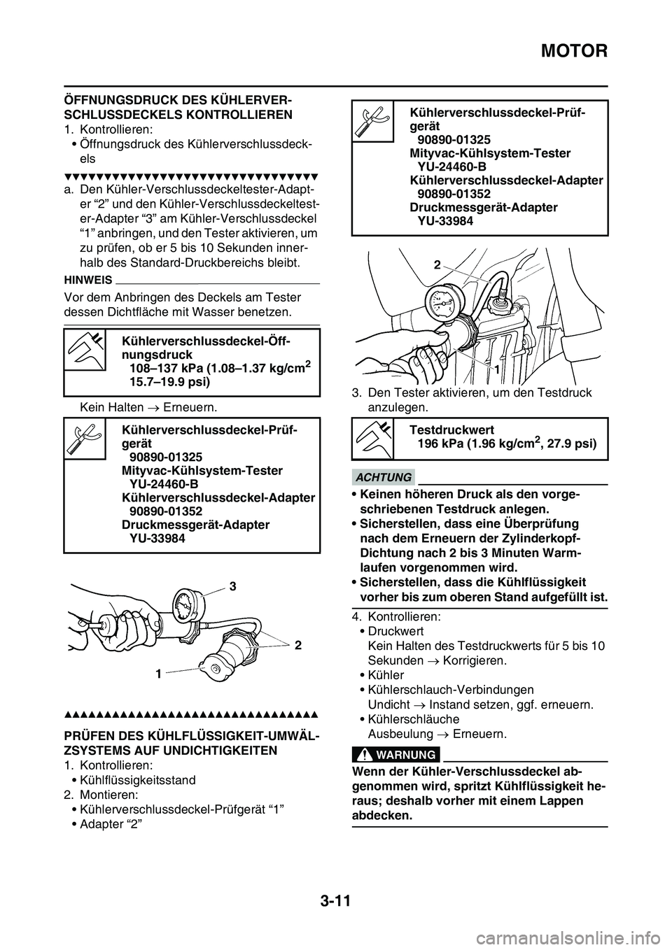 YAMAHA YZ450F 2014 Betriebsanleitungen (in German) MOTOR
3-11
ÖFFNUNGSDRUCK DES KÜHLERVER-
SCHLUSSDECKELS KONTROLLIEREN
1. Kontrollieren:
• Öffnungsdruck des Kühlerverschlussdeck-
els
▼▼▼▼▼▼▼▼▼▼▼▼▼▼▼▼▼▼▼▼ YAMAHA YZ450F 2014 Betriebsanleitungen (in German) MOTOR
3-11
ÖFFNUNGSDRUCK DES KÜHLERVER-
SCHLUSSDECKELS KONTROLLIEREN
1. Kontrollieren:
• Öffnungsdruck des Kühlerverschlussdeck-
els
▼▼▼▼▼▼▼▼▼▼▼▼▼▼▼▼▼▼▼▼