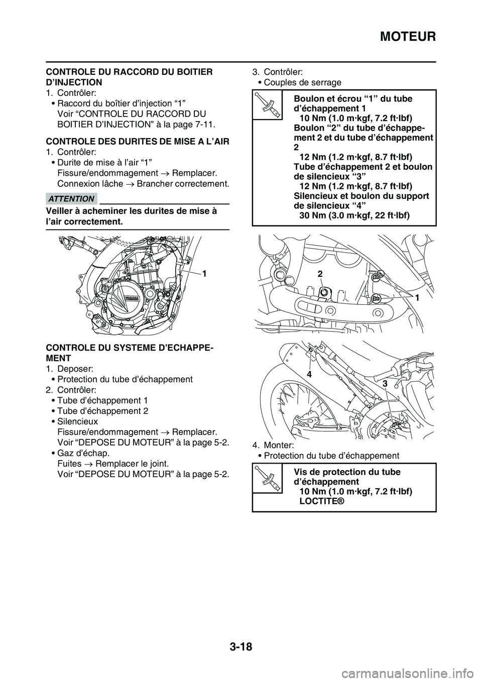 YAMAHA YZ450F 2014  Notices Demploi (in French) MOTEUR
3-18
CONTROLE DU RACCORD DU BOITIER 
D’INJECTION
1. Contrôler:
• Raccord du boîtier d’injection “1”
Voir “CONTROLE DU RACCORD DU 
BOITIER D’INJECTION” à la page 7-11.
FAS1SL1