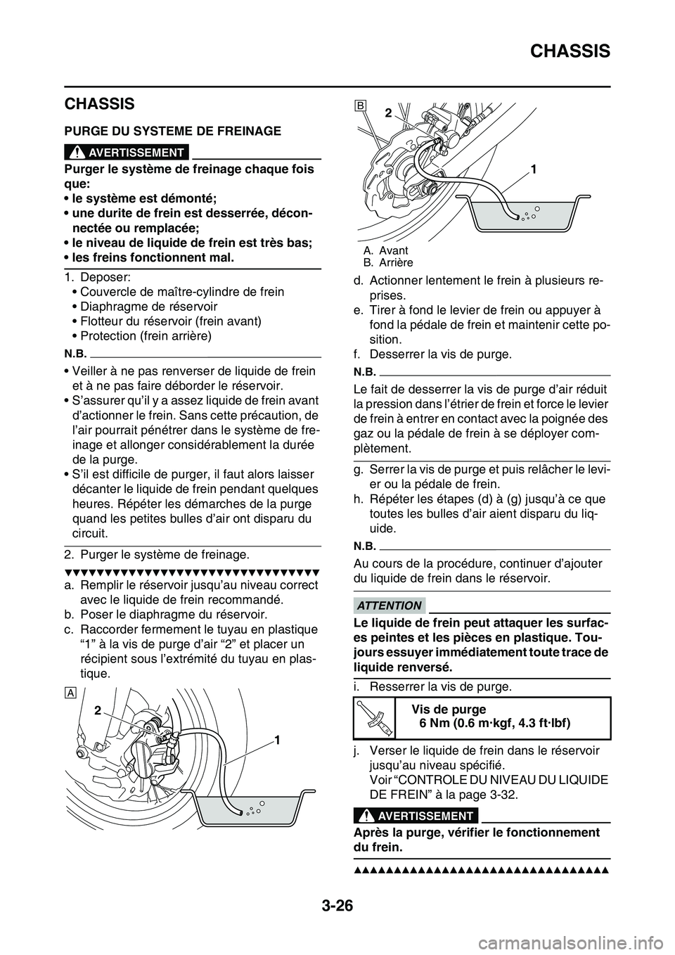 YAMAHA YZ450F 2014  Notices Demploi (in French) CHASSIS
3-26
FAS1SL1089
CHASSIS
FAS1SL1090PURGE DU SYSTEME DE FREINAGEEWA13100
AVERTISSEMENT
Purger le système de freinage chaque fois 
que:
• le système est démonté;
• une durite de frein est