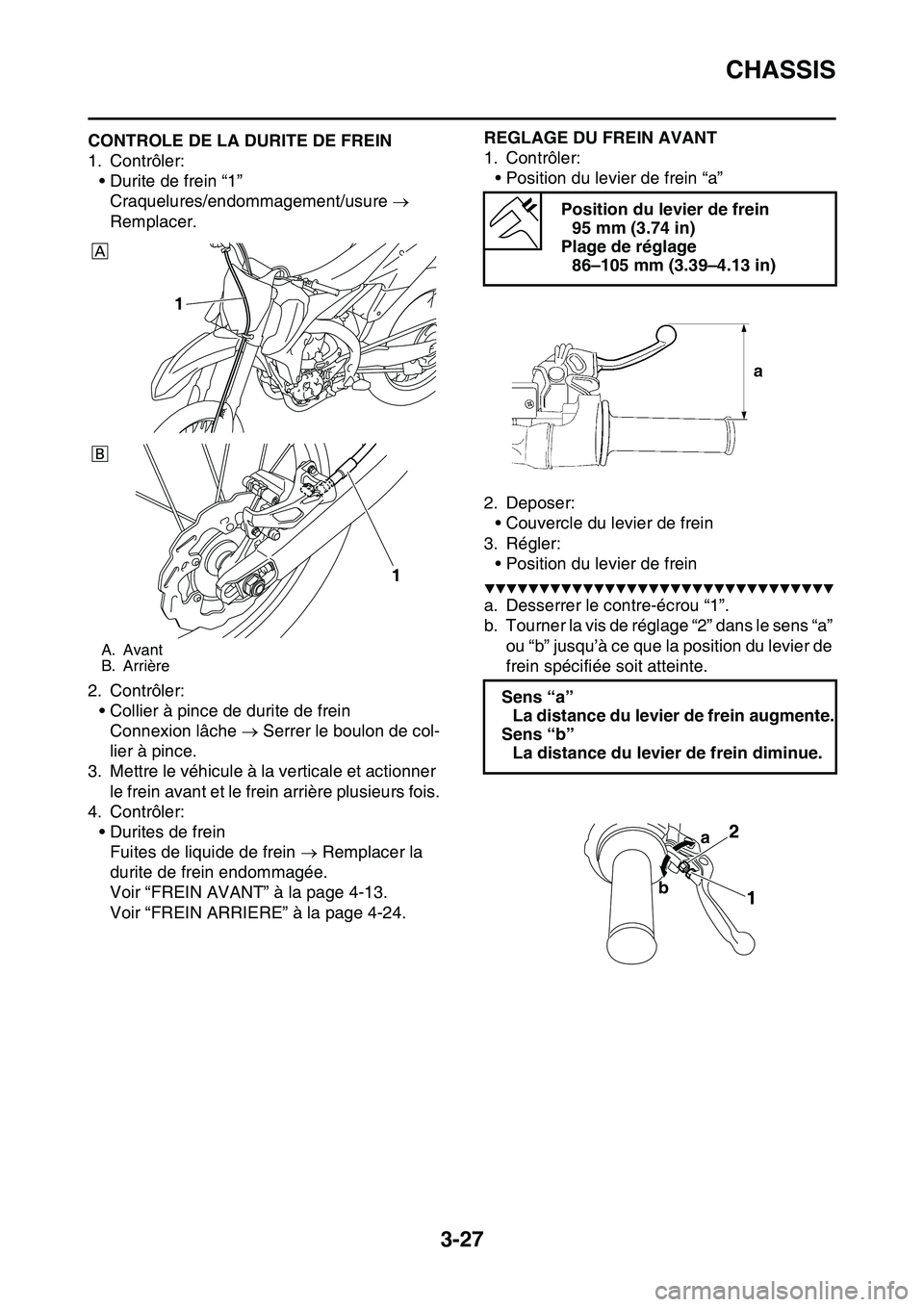 YAMAHA YZ450F 2014  Notices Demploi (in French) CHASSIS
3-27
FAS1SL1091CONTROLE DE LA DURITE DE FREIN
1. Contrôler:
• Durite de frein “1”
Craquelures/endommagement/usure  
Remplacer.
2. Contrôler:
• Collier à pince de durite de frein
