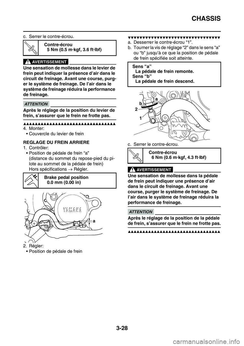 YAMAHA YZ450F 2014  Notices Demploi (in French) CHASSIS
3-28
c. Serrer le contre-écrou.
EWA13050
AVERTISSEMENT
Une sensation de mollesse dans le levier de 
frein peut indiquer la présence d’air dans le 
circuit de freinage. Avant une course, pu