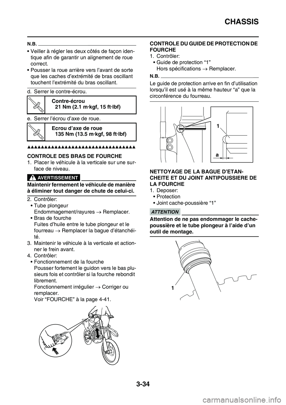 YAMAHA YZ450F 2014  Notices Demploi (in French) CHASSIS
3-34
N.B.
• Veiller à régler les deux côtés de façon iden-
tique afin de garantir un alignement de roue 
correct.
• Pousser la roue arrière vers l’avant de sorte 
que les caches d