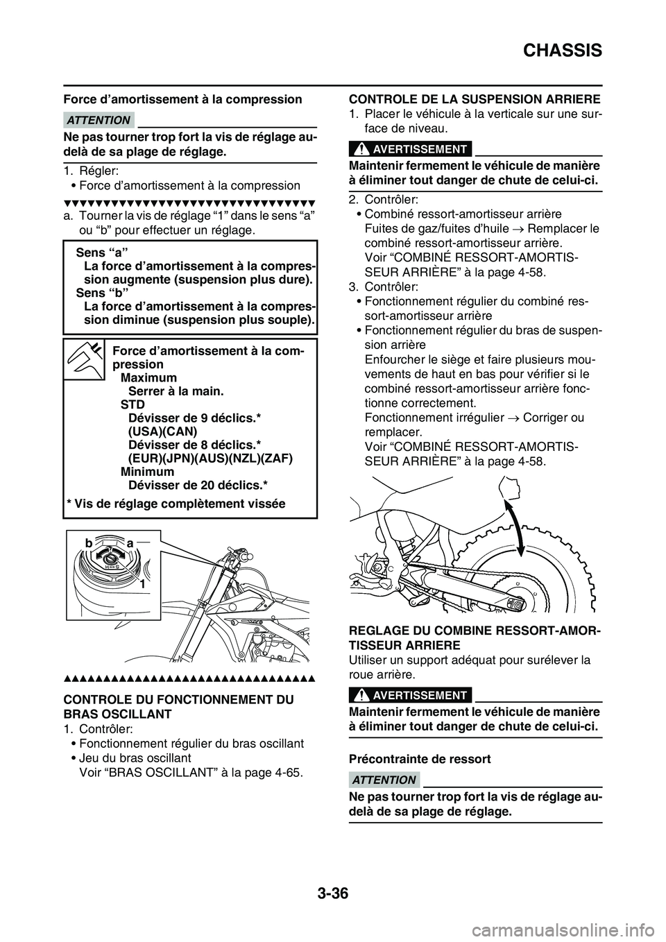 YAMAHA YZ450F 2014  Notices Demploi (in French) CHASSIS
3-36
Force d’amortissement à la compressionECA13590
ATTENTION
Ne pas tourner trop fort la vis de réglage au-
delà de sa plage de réglage.
1. Régler:
• Force d’amortissement à la co