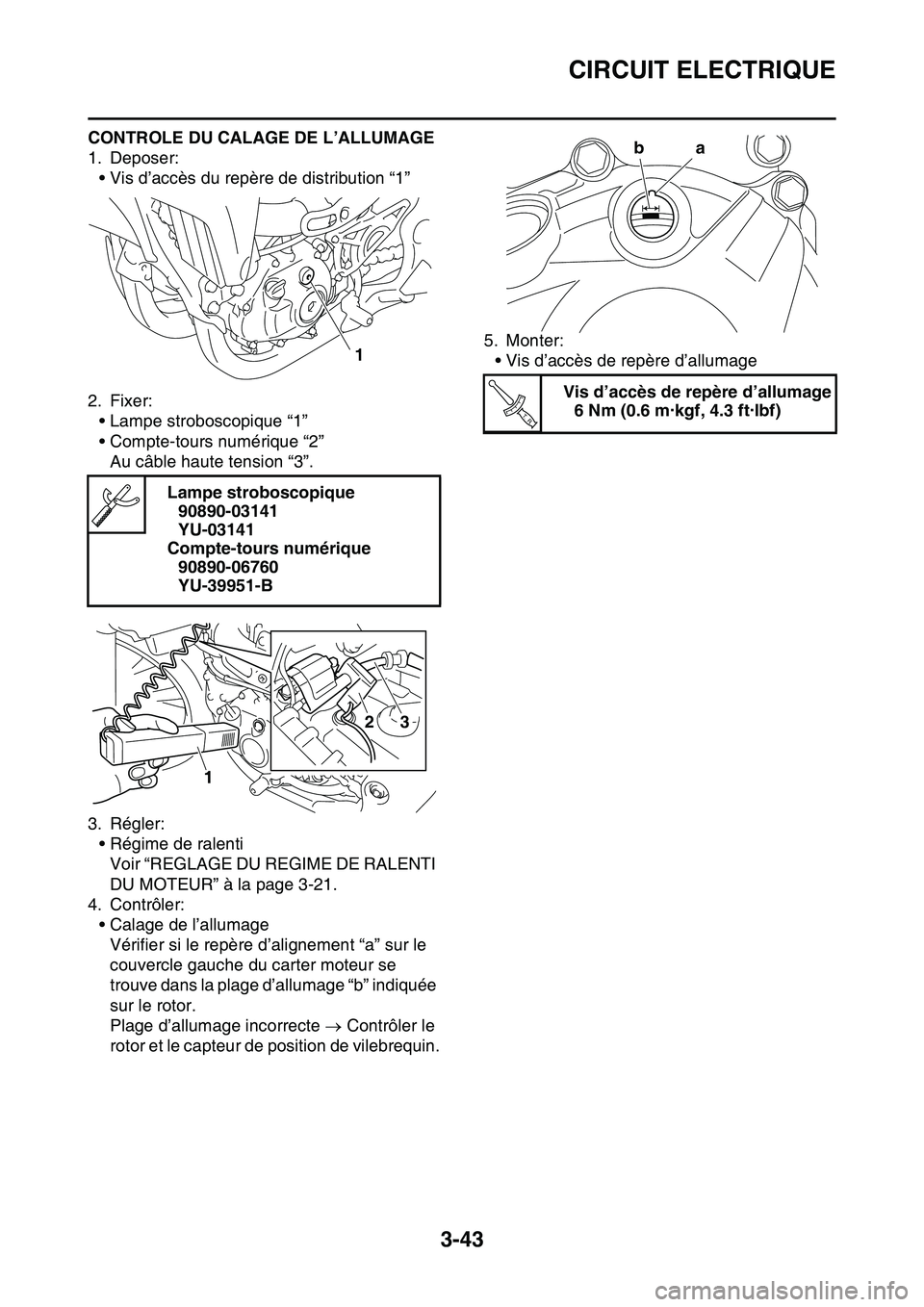 YAMAHA YZ450F 2014  Notices Demploi (in French) CIRCUIT ELECTRIQUE
3-43
CONTROLE DU CALAGE DE L’ALLUMAGE
1. Deposer:
• Vis d’accès du repère de distribution “1”
2. Fixer:
• Lampe stroboscopique “1”
• Compte-tours numérique “2