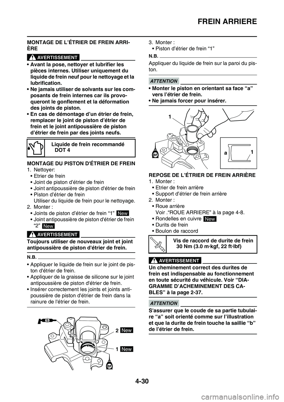 YAMAHA YZ450F 2014  Notices Demploi (in French) FREIN ARRIERE
4-30
MONTAGE DE L’ÉTRIER DE FREIN ARRI-
ÈRE
EWA13620
AVERTISSEMENT
• Avant la pose, nettoyer et lubrifier les 
pièces internes. Utiliser uniquement du 
liquide de frein neuf pour 