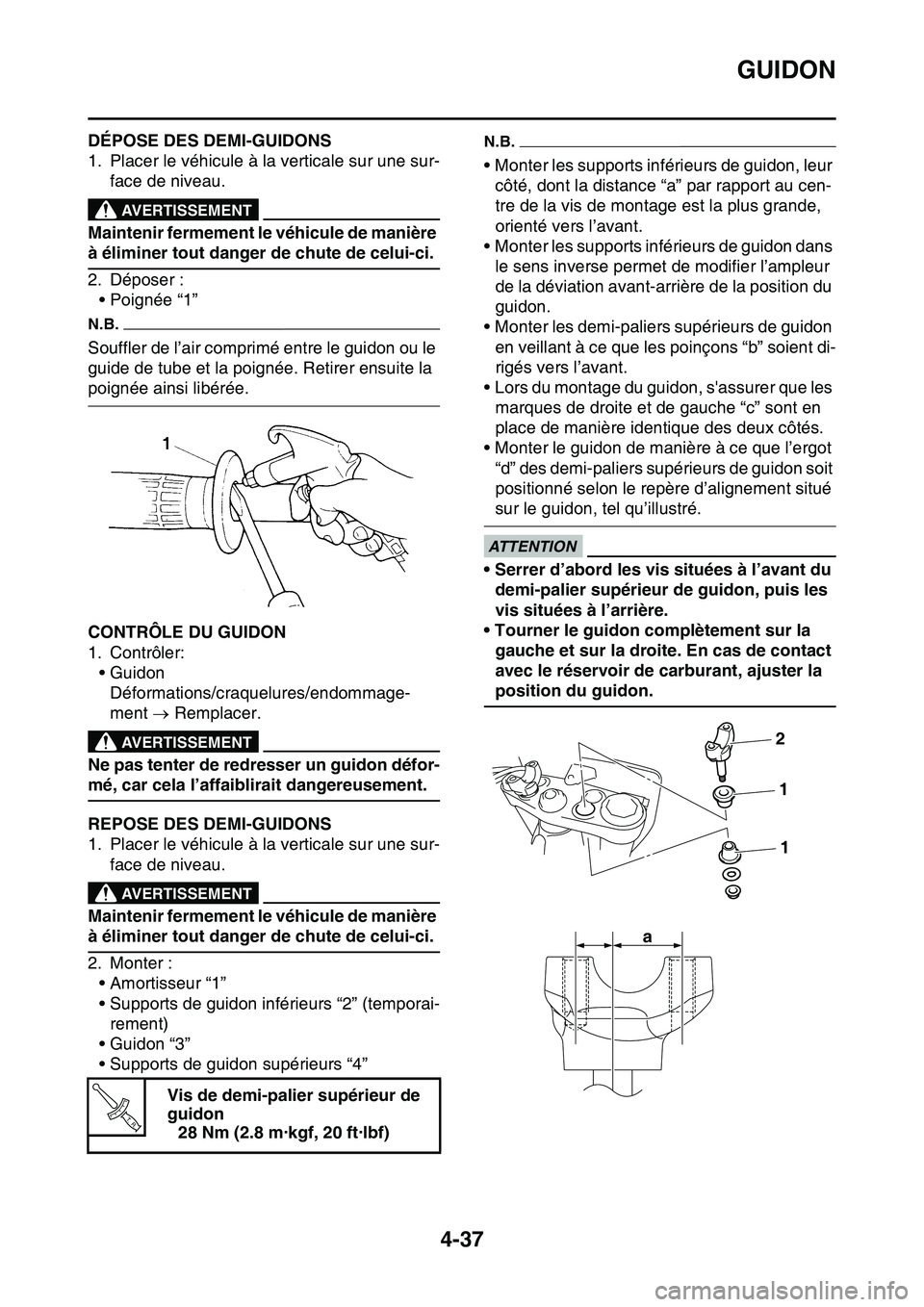 YAMAHA YZ450F 2014  Notices Demploi (in French) GUIDON
4-37
FAS1SL1162DÉPOSE DES DEMI-GUIDONS
1. Placer le véhicule à la verticale sur une sur-
face de niveau.
EWA13120
AVERTISSEMENT
Maintenir fermement le véhicule de manière 
à éliminer tou