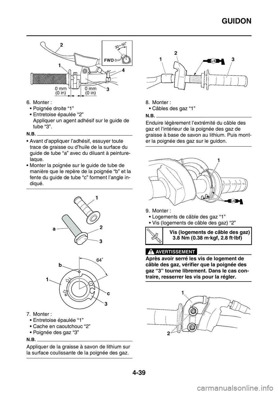 YAMAHA YZ450F 2014  Notices Demploi (in French) GUIDON
4-39
6. Monter :
• Poignée droite “1”
• Entretoise épaulée “2”
Appliquer un agent adhésif sur le guide de 
tube “3”.
N.B.
• Avant d’appliquer l’adhésif, essuyer toute