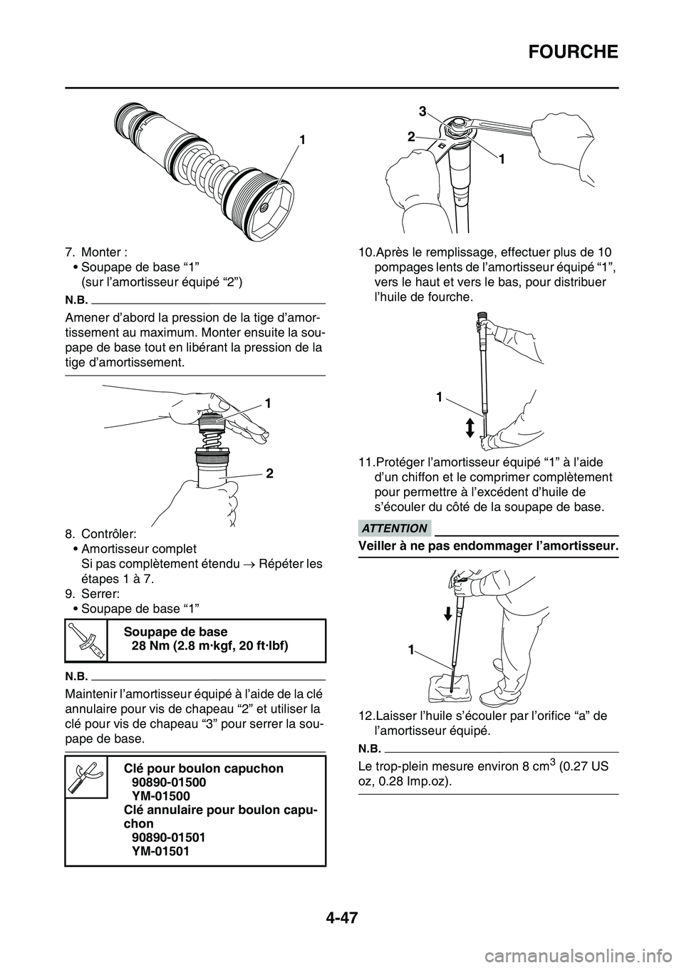 YAMAHA YZ450F 2014  Notices Demploi (in French) FOURCHE
4-47
7. Monter :
• Soupape de base “1”
(sur l’amortisseur équipé “2”)
N.B.
Amener d’abord la pression de la tige d’amor-
tissement au maximum. Monter ensuite la sou-
pape de 