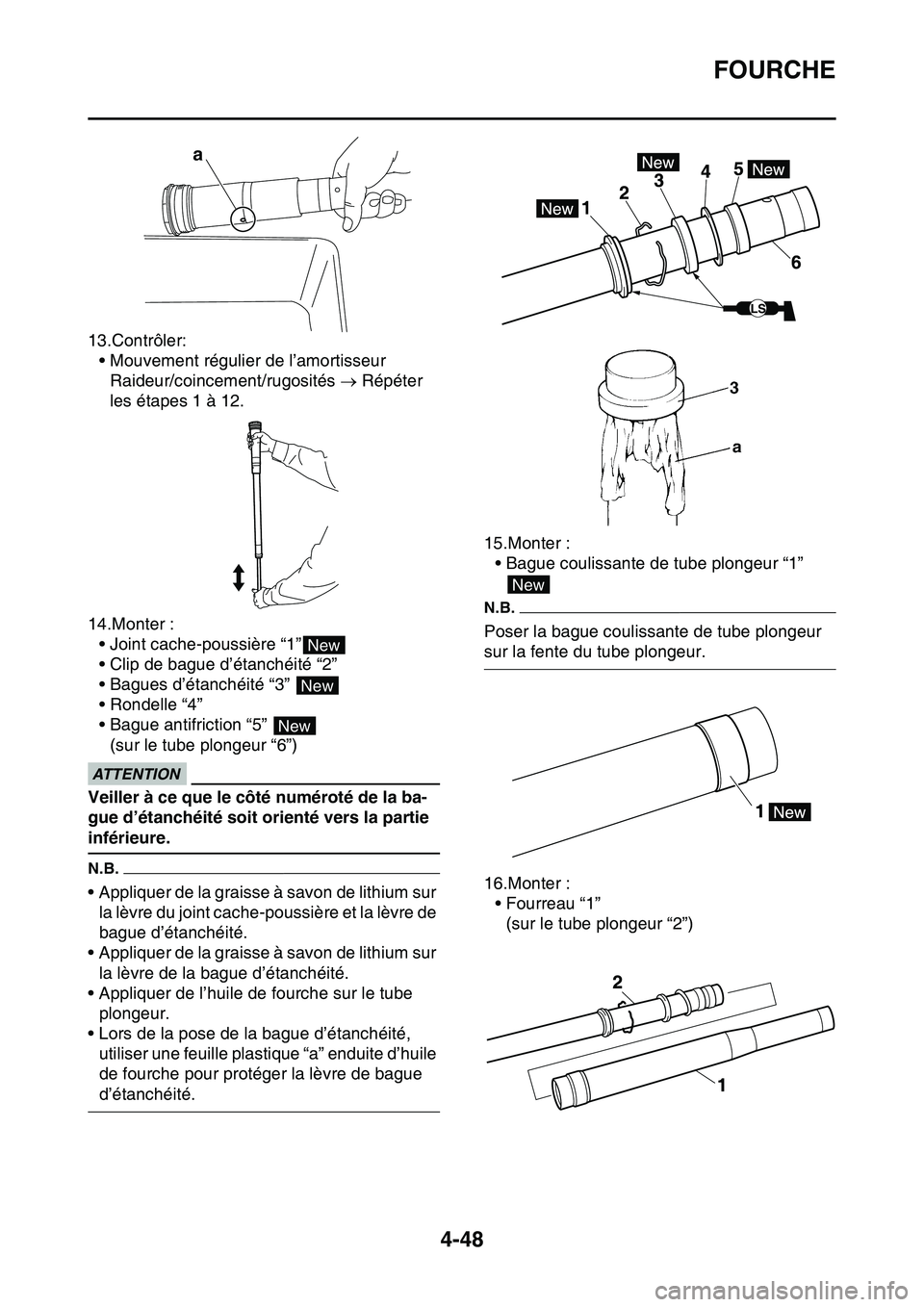 YAMAHA YZ450F 2014  Notices Demploi (in French) FOURCHE
4-48
13.Contrôler:
• Mouvement régulier de l’amortisseur
Raideur/coincement/rugosités  Répéter 
les étapes 1 à 12.
14.Monter :
• Joint cache-poussière “1”
• Clip de bagu