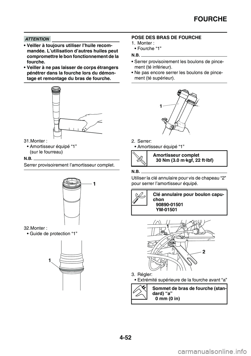 YAMAHA YZ450F 2014  Notices Demploi (in French) FOURCHE
4-52
ATTENTION
• Veiller à toujours utiliser l’huile recom-
mandée. L’utilisation d’autres huiles peut 
compromettre le bon fonctionnement de la 
fourche.
• Veiller à ne pas laiss