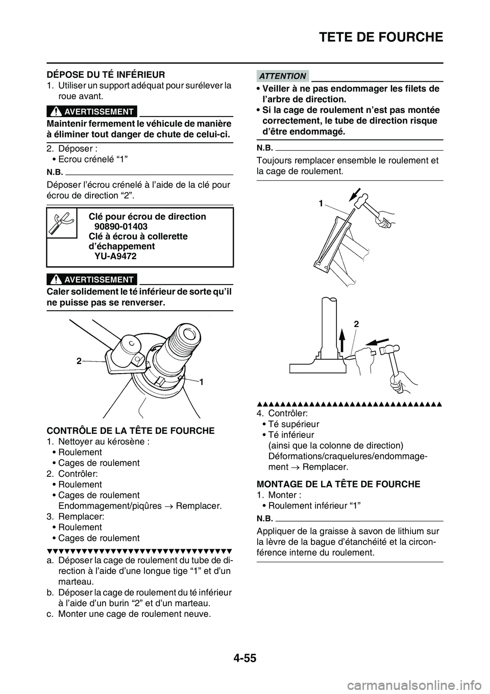 YAMAHA YZ450F 2014  Notices Demploi (in French) TETE DE FOURCHE
4-55
FAS1SL1172DÉPOSE DU TÉ INFÉRIEUR
1. Utiliser un support adéquat pour surélever la 
roue avant.
EWA13120
AVERTISSEMENT
Maintenir fermement le véhicule de manière 
à élimin