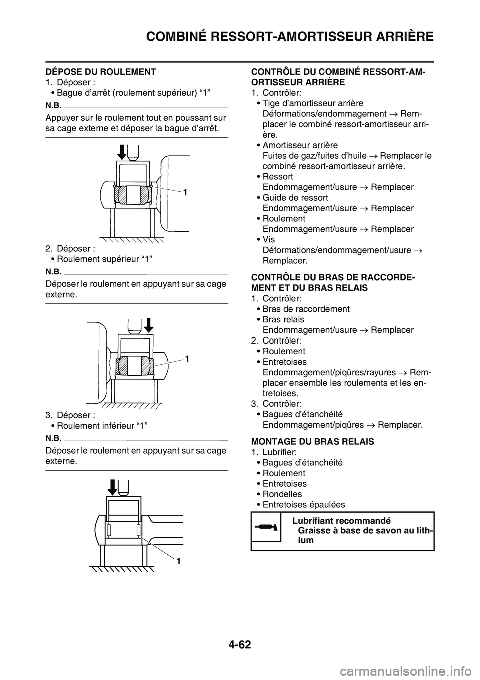 YAMAHA YZ450F 2014  Notices Demploi (in French) COMBINÉ RESSORT-AMORTISSEUR ARRIÈRE
4-62
DÉPOSE DU ROULEMENT
1. Déposer :
• Bague d’arrêt (roulement supérieur) “1”
N.B.
Appuyer sur le roulement tout en poussant sur 
sa cage externe et