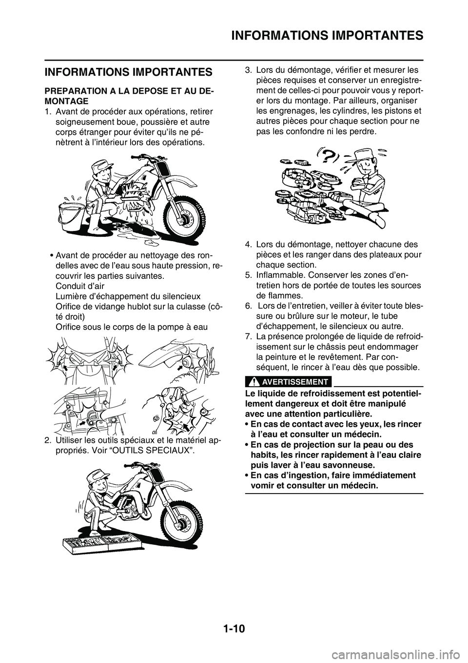YAMAHA YZ450F 2014  Notices Demploi (in French) INFORMATIONS IMPORTANTES
1-10
FAS20180
INFORMATIONS IMPORTANTES
FAS1SL1023PREPARATION A LA DEPOSE ET AU DE-
MONTAGE
1. Avant de procéder aux opérations, retirer 
soigneusement boue, poussière et au