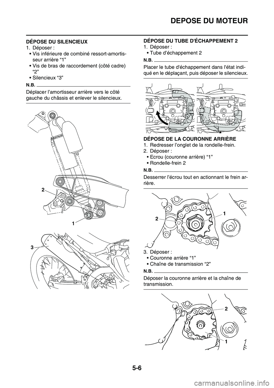 YAMAHA YZ450F 2014  Notices Demploi (in French) DEPOSE DU MOTEUR
5-6
FAS1SL1197DÉPOSE DU SILENCIEUX
1. Déposer :
• Vis inférieure de combiné ressort-amortis-
seur arrière “1”
• Vis de bras de raccordement (côté cadre) 
“2”
• Si