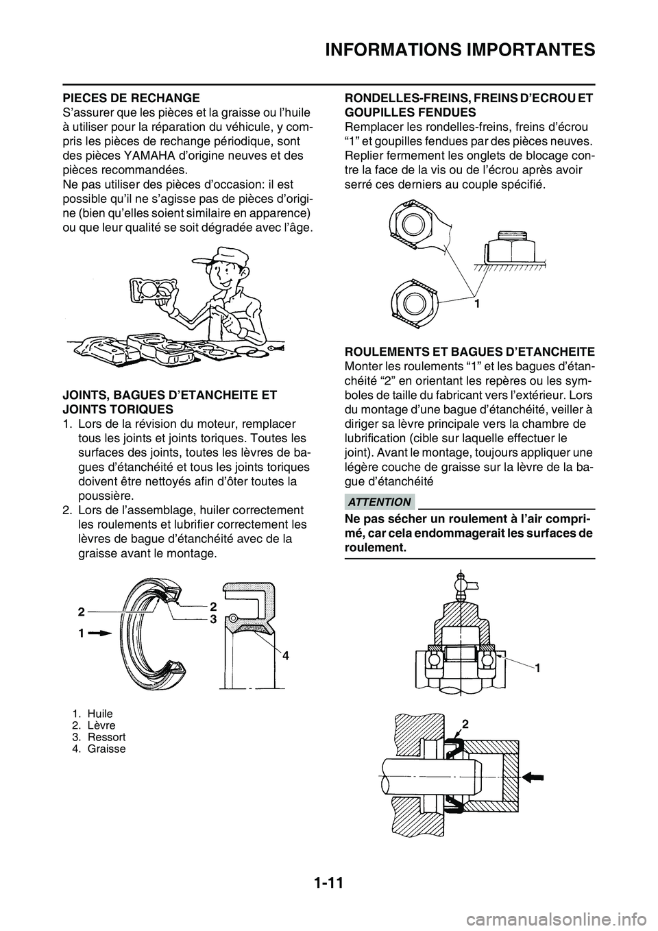 YAMAHA YZ450F 2014  Notices Demploi (in French) INFORMATIONS IMPORTANTES
1-11
PIECES DE RECHANGE
S’assurer que les pièces et la graisse ou l’huile 
à utiliser pour la réparation du véhicule, y com-
pris les pièces de rechange périodique, 